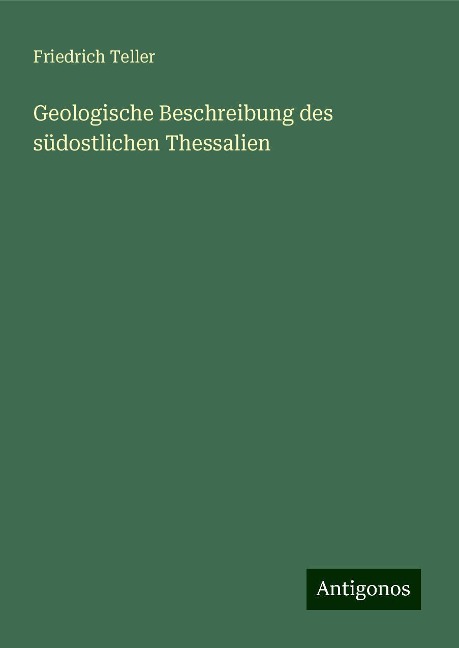 Geologische Beschreibung des südostlichen Thessalien - Friedrich Teller