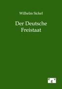 Der Deutsche Freistaat - Wilhelm Sickel