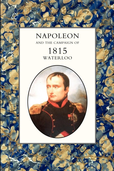 Napoleon and the Campaign of 1815 - Houssaye Henry Houssaye, Henry Houssaye
