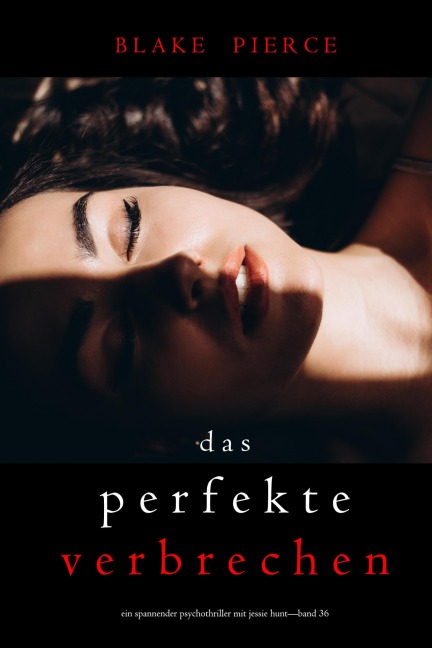 Das perfekte Verbrechen (Ein spannender Psychothriller mit Jessie Hunt-Band 36) - Blake Pierce