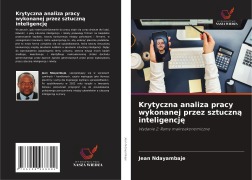 Cover-Bild zum Titel 'Krytyczna analiza pracy wykonanej przez sztuczn¿ inteligencj¿' von 'Jean Ndayambaje'