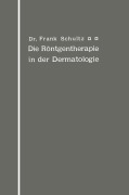Cover-Bild zum Titel 'Die Röntgentherapie in der Dermatologie' von 'Frank Schultz'