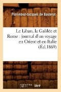 Le Liban, la Galilée et Rome - Florimond-Jacques De Basterot