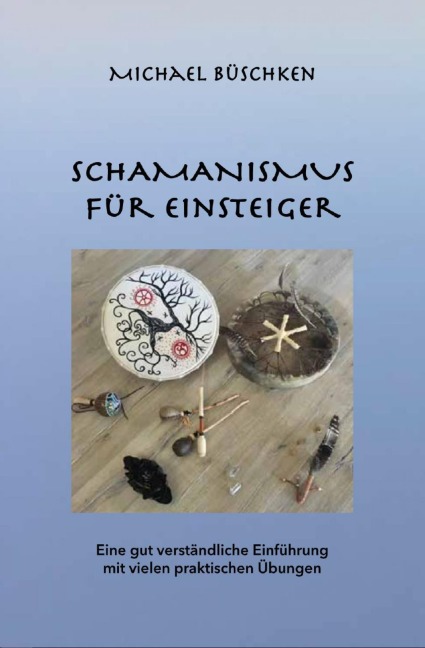 Schamanismus für Einsteiger - Michael Büschken