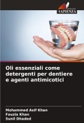 Cover-Bild zum Titel 'Oli essenziali come detergenti per dentiere e agenti antimicotici' von 'Mohammed Asif Khan, Fauzia Khan, Sunil Dhaded'