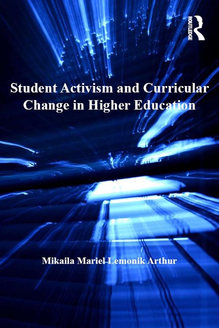 Student Activism and Curricular Change in Higher Education - Mikaila Mariel Lemonik Arthur