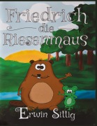 Cover-Bild zum Titel 'Friedrich die Riesenmaus' von 'Erwin Sittig, Florian Sittig'