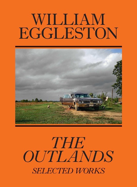 The Outlands - William Eggleston, Rachel Kushner, Robert Slifkin