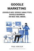 Cover-Bild zum Titel 'Google Marketing (Google Ads, Google Analytics, Google Business en Nog Veel Meer)' von 'Paul van Dijk'