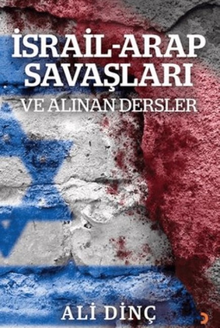 Israil - Arap Savaslari ve Alinan Dersler - Ali Dinc