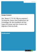 Cover-Bild zum Titel 'Die "Bauer S 715 XL Microcomputer". Technische Daten und Funktionen als Grundlage für den Ausblick auf das Super-8-Format und der Genese der digitalen Videotechnik' von 'Svenja Cremers'