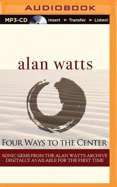 Four Ways to the Center - Alan Watts