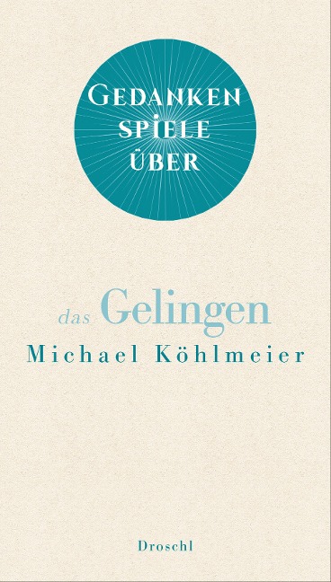 Gedankenspiele über das Gelingen - Michael Köhlmeier
