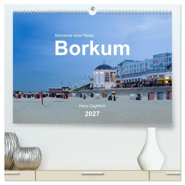 Borkum - Momente einer Reise (hochwertiger Premium Wandkalender 2027 DIN A2 quer), Kunstdruck in Hochglanz - Hans Zaglitsch