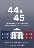 44 & 45 Die Amtszeiten der US-Präsidenten Barack H. Obama und Donald J. Trump - Edwin R. Micewski, Edwin R. Micewski