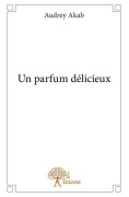 Cover-Bild zum Titel 'Un parfum délicieux' von 'Audrey Akab'