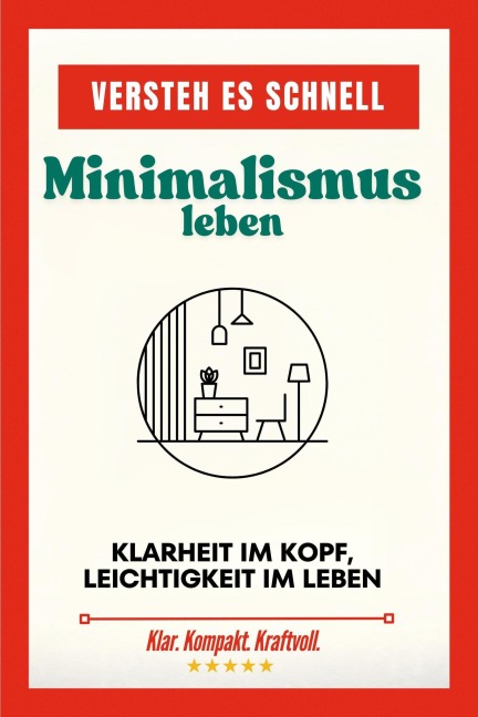 Versteh es schnell: Minimalismus leben. Klarheit im Kopf, Leichtigkeit im Leben. - Clara Bergmann