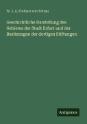 Cover-Bild zum Titel 'Geschichtliche Darstellung des Gebietes der Stadt Erfurt und der Besitzungen der dortigen Stiftungen' von 'W. J. A. Freiherr von Tettau'