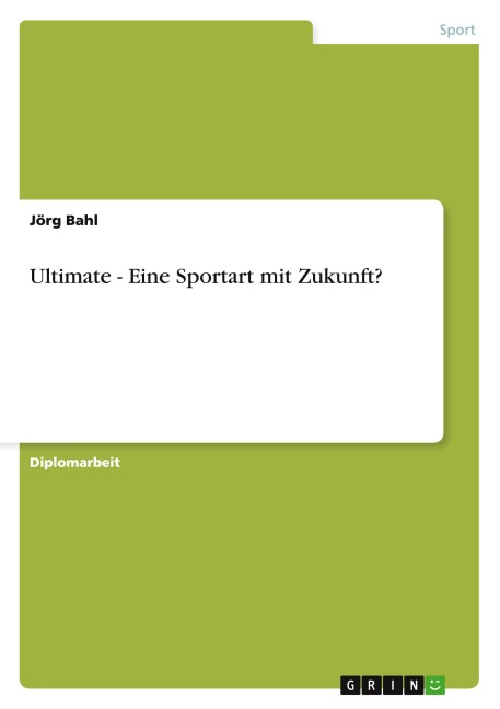 Ultimate - Eine Sportart mit Zukunft? - Jörg Bahl