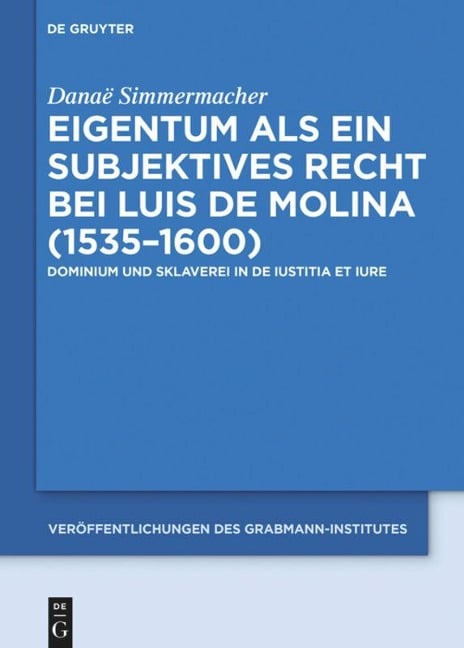 Eigentum als ein subjektives Recht bei Luis de Molina (1535¿1600) - Danaë Simmermacher