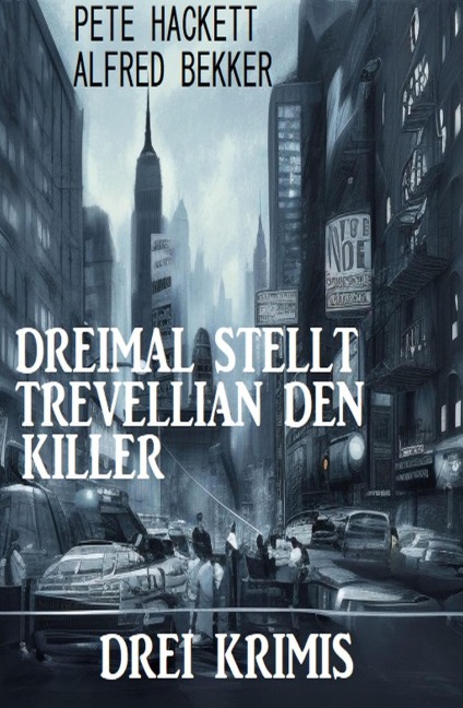 Dreimal stellt Trevellian den Killer: Drei Krimis - Alfred Bekker, Pete Hackett