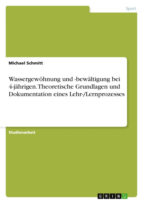 Wassergewöhnung und -bewältigung bei 4-jährigen. Theoretische Grundlagen und Dokumentation eines Lehr-/Lernprozesses - Michael Schmitt