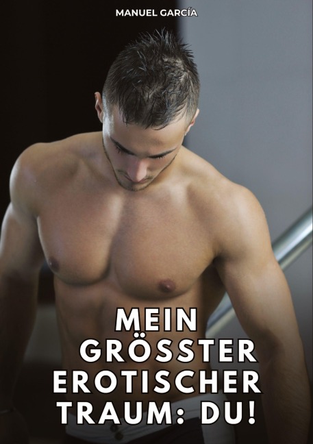 Mein größter erotischer Traum: du! - Manuel García