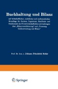 Cover-Bild zum Titel 'Buchhaltung und Bilanz auf wirtschaftlicher, rechtlicher und mathematischer Grundlage für Juristen, Ingenieure, Kaufleute und Studierende der Privatwirtschaftslehre mit Anhängen über "Bilanzverschleierung" und "Teuerung Geldentwertung und Bilanz"' von 'Johann Friedrich Schär'