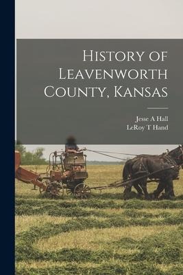 History of Leavenworth County, Kansas - Jesse A. Hall, Leroy T. Hand