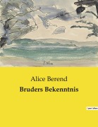 Cover-Bild zum Titel 'Bruders Bekenntnis' von 'Alice Berend'