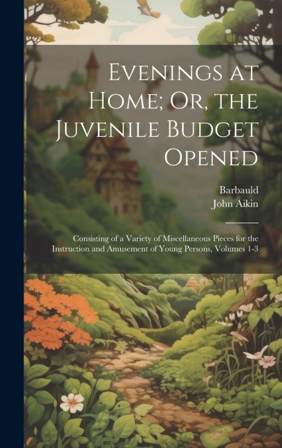 Evenings at Home; Or, the Juvenile Budget Opened - Barbauld, John Aikin