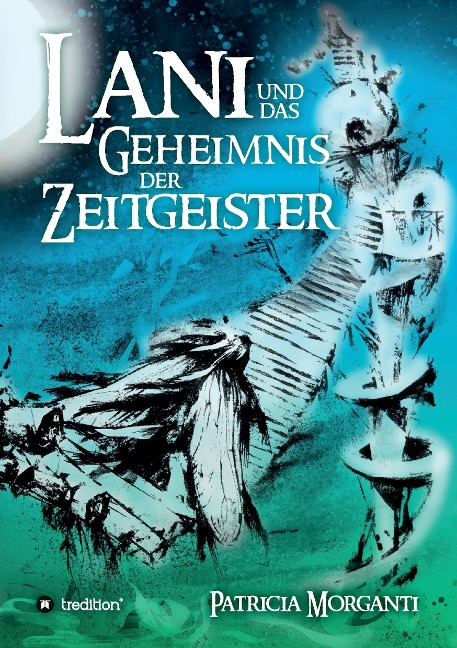 Lani und das Geheimnis der Zeitgeister - Patricia Morganti