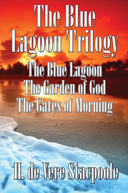 The Blue Lagnoon Trilogy - H. de Vere Stacpoole