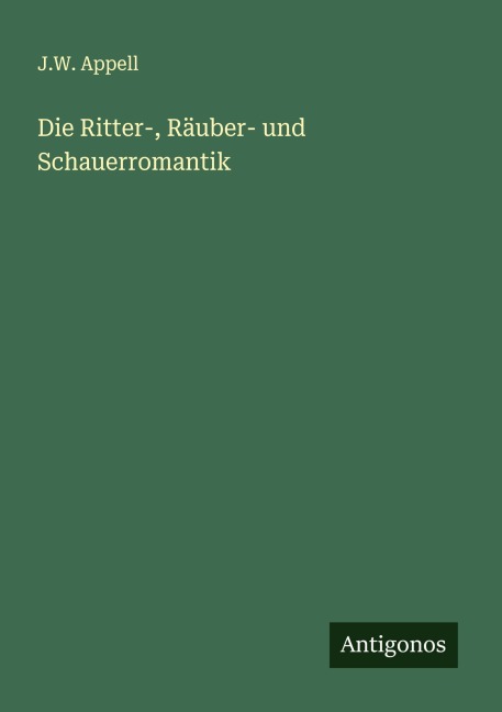 Die Ritter-, Räuber- und Schauerromantik - J. W. Appell