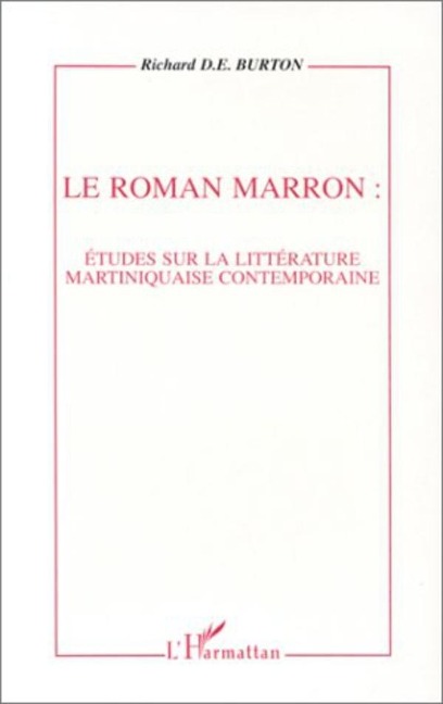 Le roman marron: études sur la littérature martiniquaise contemporaine - Burton D. E. Richard