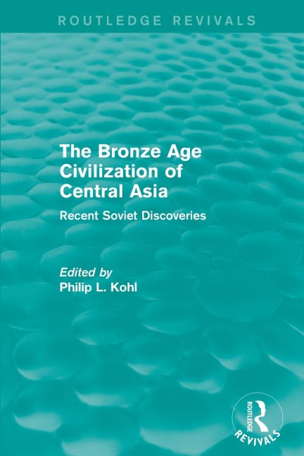 The Bronze Age Civilization of Central Asia - 