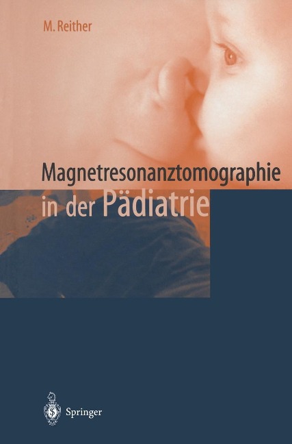 Magnetresonanztomographie in der Pädiatrie - M. Reither