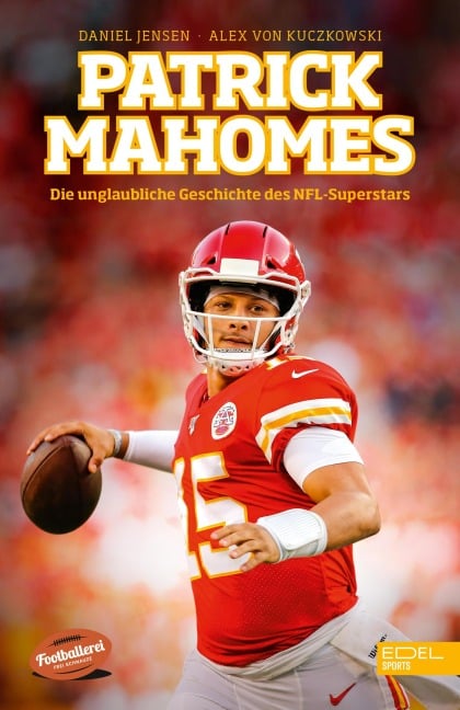 Patrick Mahomes - Die unglaubliche Geschichte des NFL-Superstars - Daniel Jensen, Alex von Kuczkowski