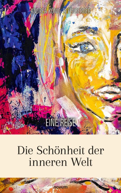 Die Schönheit der inneren Welt - Andrea König-Effenberger