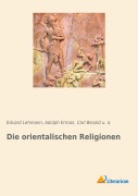 Cover-Bild zum Titel 'Die orientalischen Religionen' von 'Adolph Erman, U. A., Edvard Lehmann, Carl Bezold'