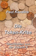 Cover-Bild zum Titel 'Die Token-Krise' von 'Paul Kavaliro'