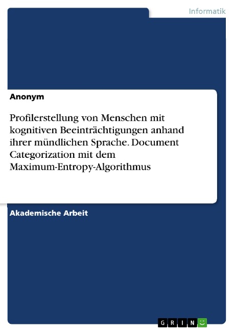 Profilerstellung von Menschen mit kognitiven Beeinträchtigungen anhand ihrer mündlichen Sprache. Document Categorization mit dem Maximum-Entropy-Algorithmus - 