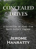 Cover-Bild zum Titel 'Concealed Drives: A Collection of Poems from North Eastern England' von 'Jerome Hanratty'