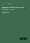 Institutionen und Geschichte des römischen Rechts - Johannes Emil Kuntze