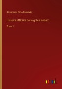 Cover-Bild zum Titel 'Histoire littéraire de la grèce modern' von 'Alexandros Rizos Rankav¿s'