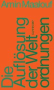 Cover-Bild zum Titel 'Die Auflösung der Weltordnungen' von 'Amin Maalouf'