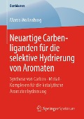 Cover-Bild zum Titel 'Neuartige Carbenliganden für die selektive Hydrierung von Aromaten' von 'Marco Wollenburg'