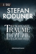 Cover-Bild zum Titel 'Tiefschwarze Träume' von 'Stefan Roduner'