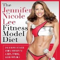 The Jennifer Nicole Lee Fitness Model Diet: Jnl's Super Fitness Model Diet Lib/E: Secrets to a Sexy, Strong, Sleek Physique - Jennifer Lee