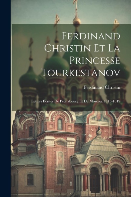 Ferdinand Christin Et La Princesse Tourkestanov - Ferdinand Christin